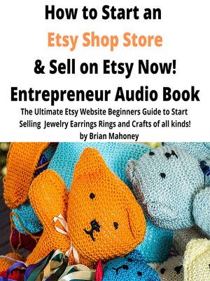cover image of How to Start an Etsy Shop Store & Sell on Etsy Now! Entrepreneur Audio Book